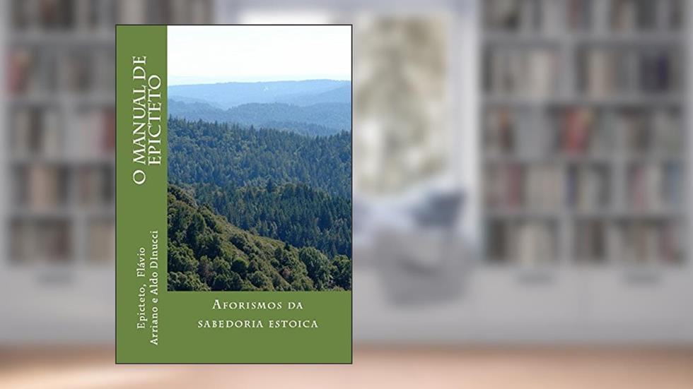 O Manual de Epicteto: Aforismos da sabedoria estoica, do autor ALDO DINUCCI; FLÁVIO ARRIANO; EPICTETO; ALFREDO JULIEN