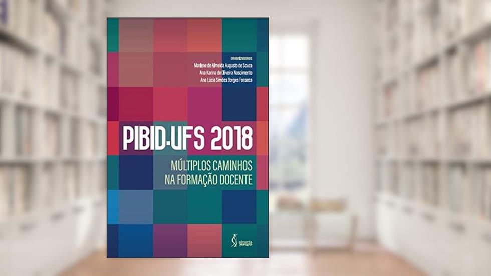 PIBID-UFS 2018, do autor Marlene de Almeida Augusto de Souza (Organizadora)
