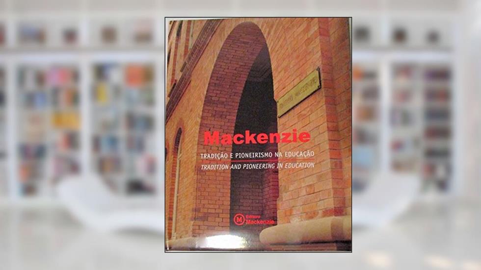 Mackenzie: Tradição e Pioneirismo na Educação, do autor MACKENZIE