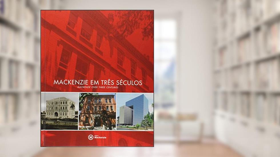 Mackenzie em Três Séculos (Mackenzie Over Three Centuries), do autor Vários Autores