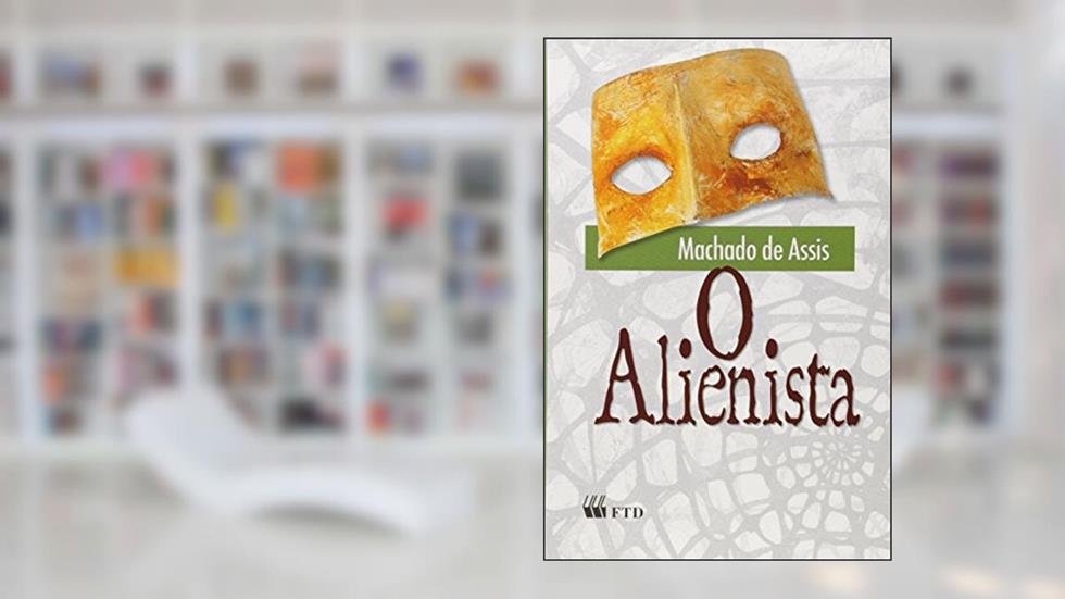 O Alienista, do autor Machado de Assis