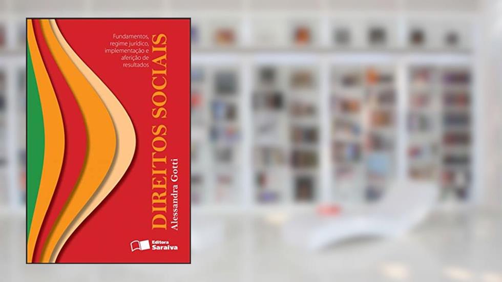 Direitos Sociais: Fundamentos, Regime Jurídico, Implementação e Aferição de Resultados -1ª Ed. 2012, do autor Alessandra Gotti