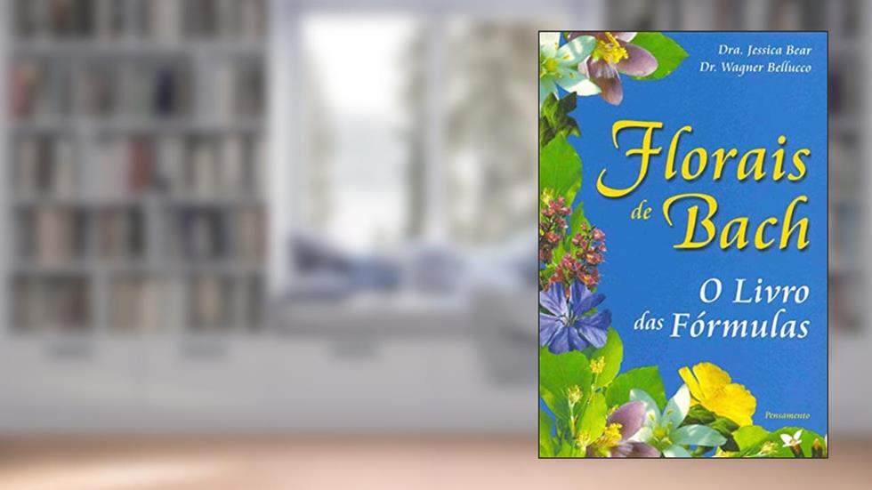 Florais de Bach: o Livro das Fórmulas, do autor Jessica Bear; Wagner Bellucco