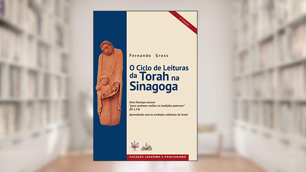 Ciclo de leituras da Torah na sinagoga: Judaísmo e Cristianismo, do autor Fernando Gross