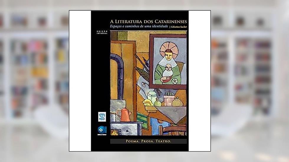 A Literatura dos Catarinenses: Espaços e Caminhos de uma Identidade, do autor Celestino Sachet