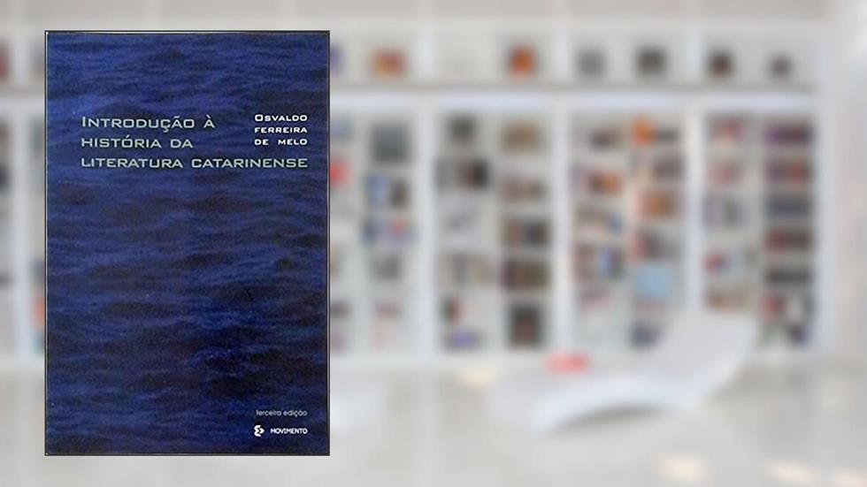Introdução À História Da Literatura Catarinense. -- ( Santa Catarina ; 16 ), do autor Osvaldo Ferreira De Melo