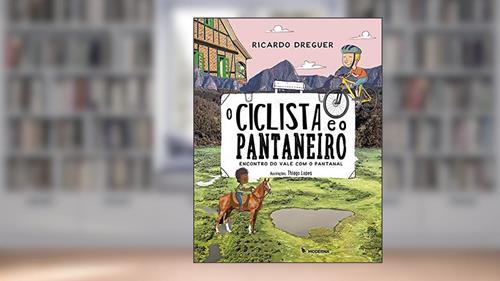 Capa de O ciclista e o pantaneiro: Encontro do vale com o Pantanal, do autor Ricardo Dreguer