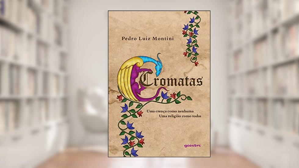 Cromatas: uma Crença Como Nenhuma - uma Religião Como Todas, do autor Pedro Luiz Montini