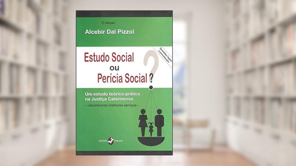 Estudo Social ou Perícia Social?: um Estudo Teórico-prático na Justiça Catarinense, do autor Alcebir Dal Pizzol