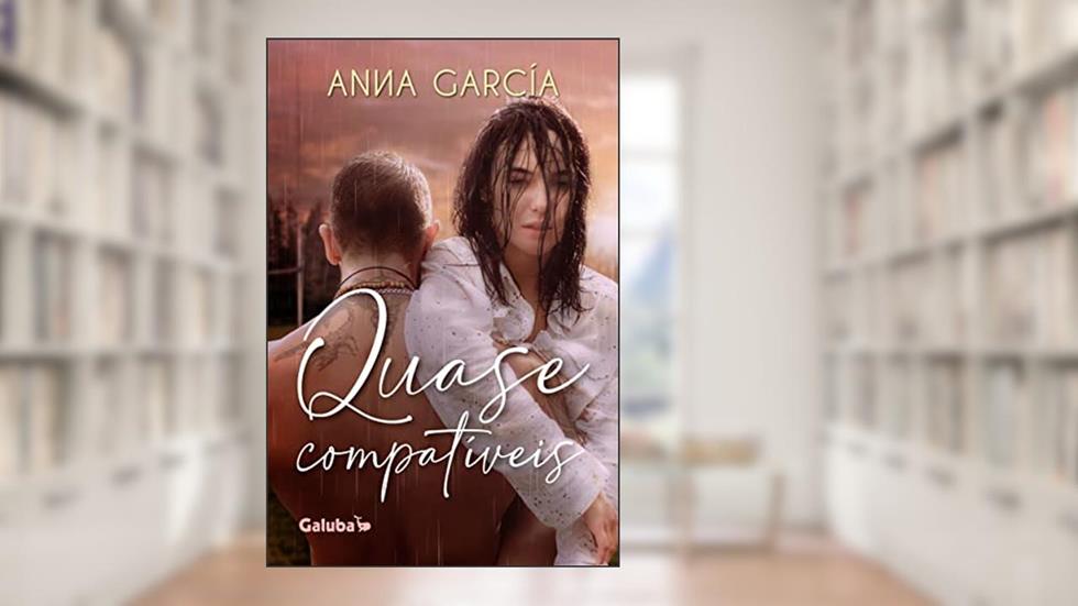 Quase Compatíveis: Um livro sobre segunda chance, do autor Anna Garcia