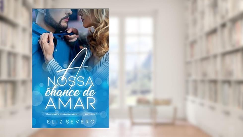 A nossa Chance de Amar, do autor Eliz Severo