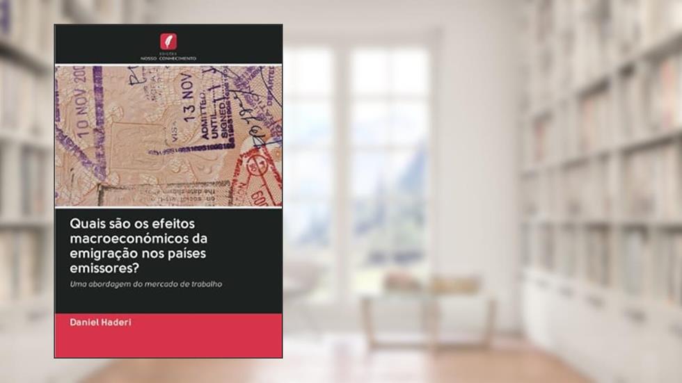 Quais são os efeitos macroeconómicos da emigração nos países emissores?: Uma abordagem do mercado de trabalho, do autor Daniel Haderi