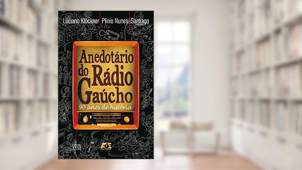Anedotário do rádio gaúcho: 90 anos de história, do autor Luciano Klöckner; Plínio Nunes