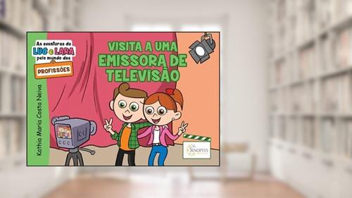 Capa de As Aventuras de luc e Lara Pelo Mundo das Profissões: Visita a uma Emissora de Televisão, do autor Kathia Neiva
