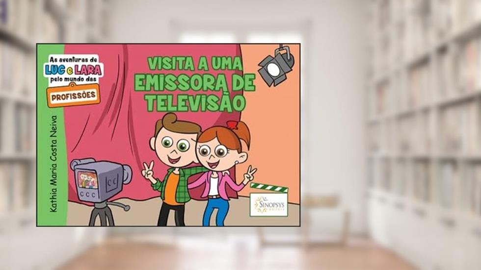 As Aventuras de luc e Lara Pelo Mundo das Profissões: Visita a uma Emissora de Televisão, do autor Kathia Neiva