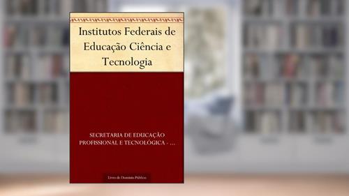 Capa de Institutos Federais de Educação Ciência e Tecnologia, do autor Secretaria de Educação Profissional e Tecnológica - SETEC