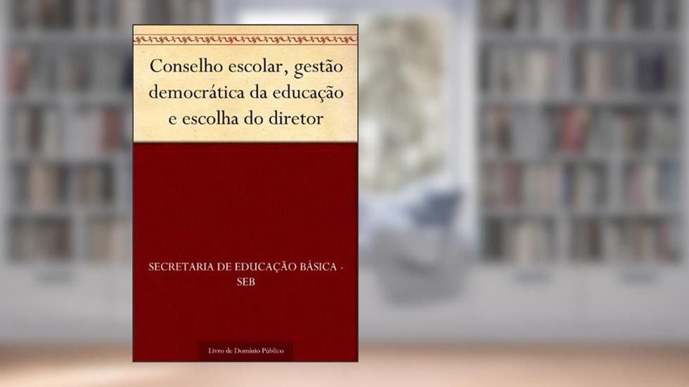 Conselho escolar gestão democrática da educação e escolha do diretor, do autor Secretaria de Educação Básica - SEB