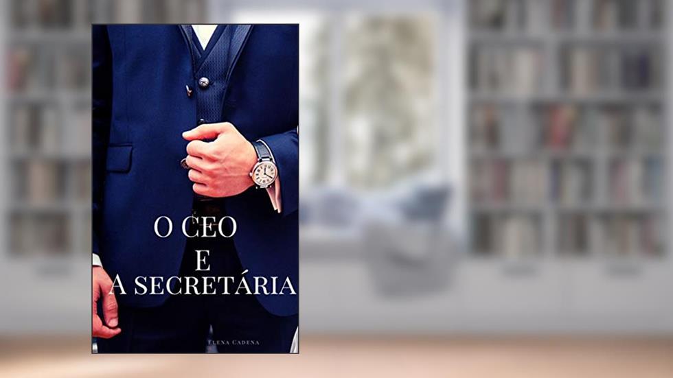 O CEO E A SECRETÁRIA, do autor Elena Cadena