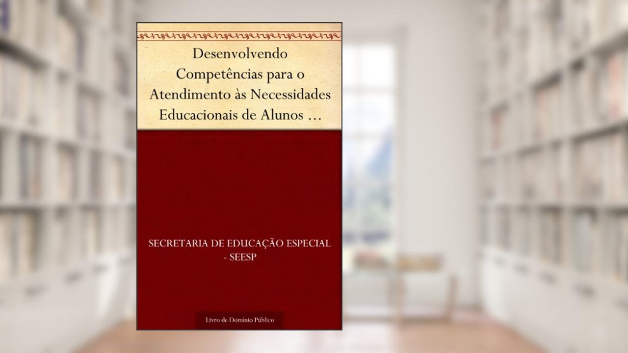 Desenvolvendo Competências para o Atendimento às Necessidades Educacionais de Alunos Surdos, do autor Secretaria de Educação Especial - SEESP