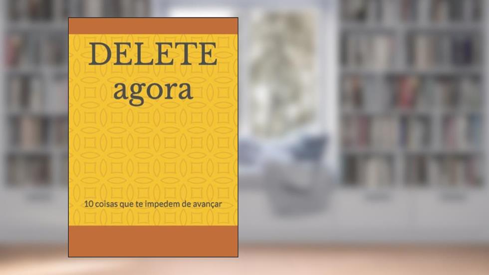 DELETE agora: 10 coisas que te impedem de avançar (Portuguese Edition), do autor sr rafael de sousa costa