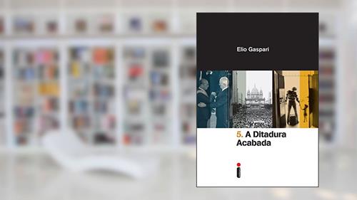 Capa de A ditadura acabada (Coleção Ditadura Livro 5), do autor Elio Gaspari