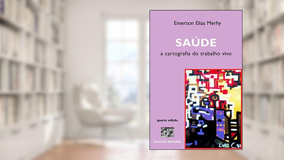 Saúde: A cartografia do trabalho vivo, do autor Emerson Elias Merhy