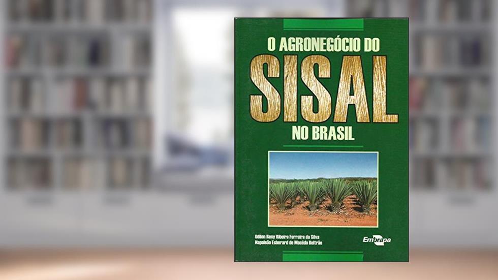 O Agronegócio do Sisal no Brasil: Estratégias e Desafios, do autor Odilon Reny Ribeiro Ferreira da Silva; Napoleão Esberard de Macêdo Beltrão