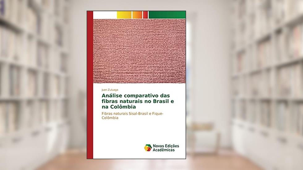 Análise comparativo das fibras naturais no Brasil e na Colômbia: Fibras naturais Sisal-Brasil e Fique-Colômbia, do autor Zuluaga Juan