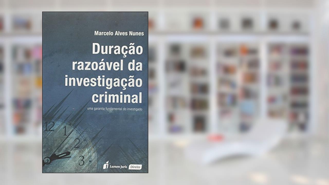 Duração Razoável Da Investigação Criminal, do autor Marcelo Alves Nunes