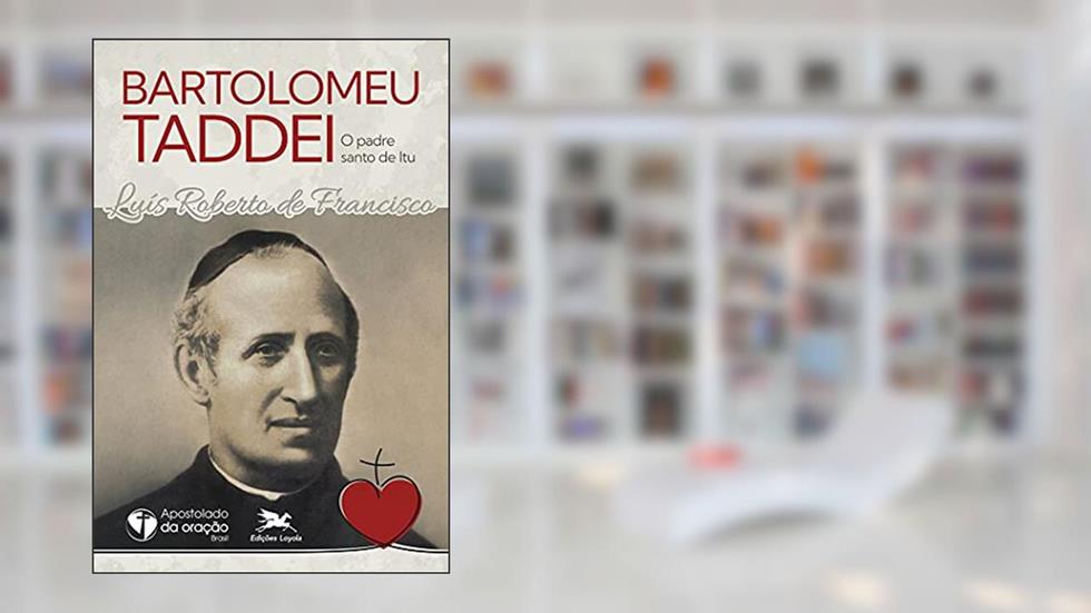 Bartolomeu Taddei, o padre santo de Itu, do autor Luís Roberto de Francisco