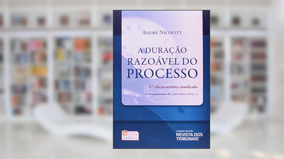 A Duração Razoável do Processo, do autor André Luiz Nicolitt