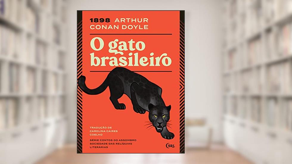 O Gato Brasileiro (Sociedade das Relíquias Literárias Livro 2), do autor Arthur Conan Doyle