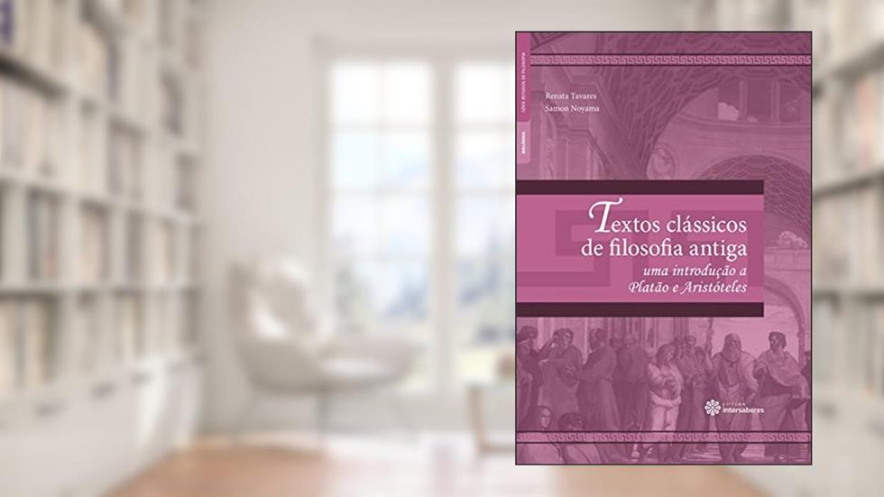 Textos clássicos de filosofia antiga:: uma introdução a Platão e Aristóteles, do autor Renata Tavares; Samon Noyama