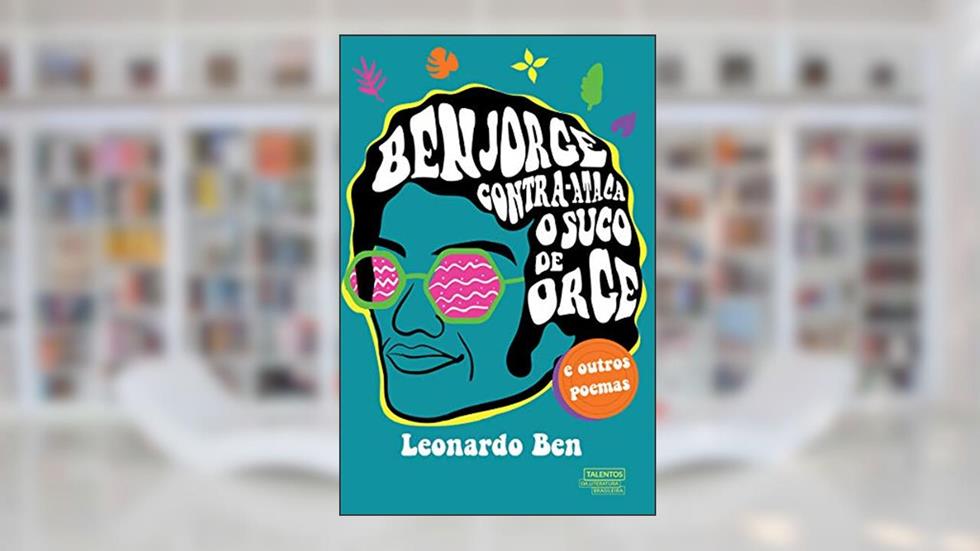 Ben Jorge contra-ataca o suco de orge e outros poemas, do autor Leonardo Ben