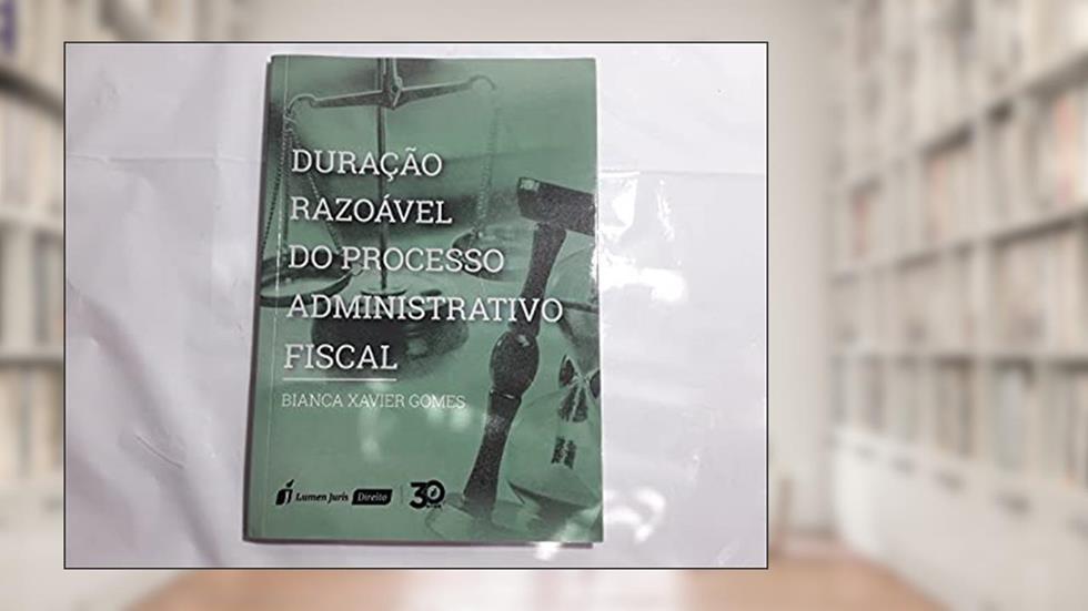Duração Razoável Do Processo Administrativo Fiscal - 2019, do autor Bianca Xavier Gomes