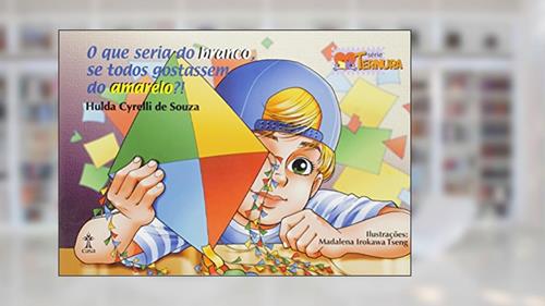 Capa de O que Seria do Branco Se Todos Gostassem do Amarelo?! - Série Ternura, do autor Hulda Cyrelli de Souza