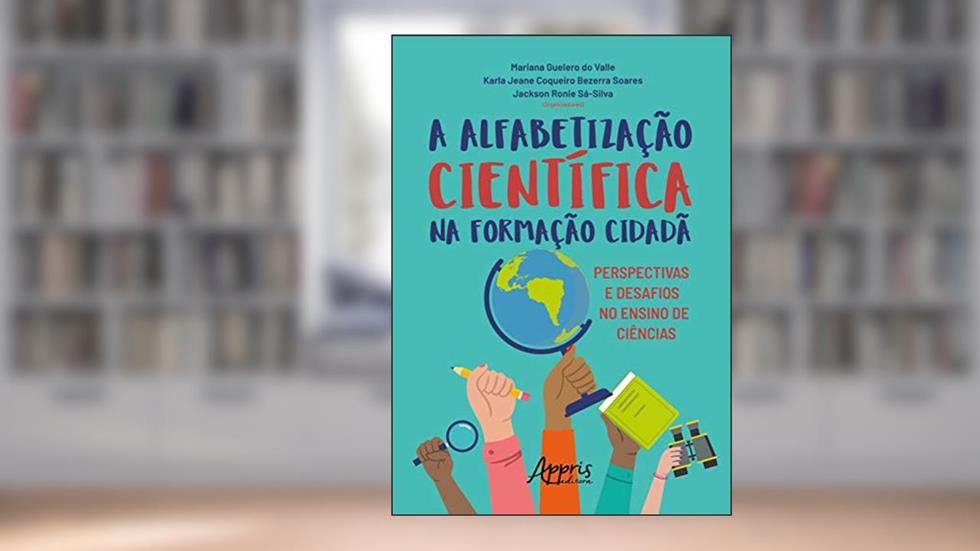 A alfabetização científica na formação cidadã: perspectivas e desafios no ensino de ciências, do autor Karla Jeane Coqueiro Bezerra Soares