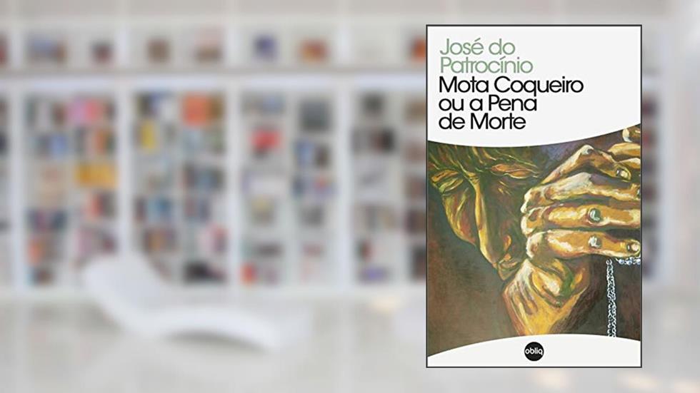 Mota Coqueiro ou A pena de morte (Clássicos Hiperliteratura Livro 92), do autor José do Patrocínio