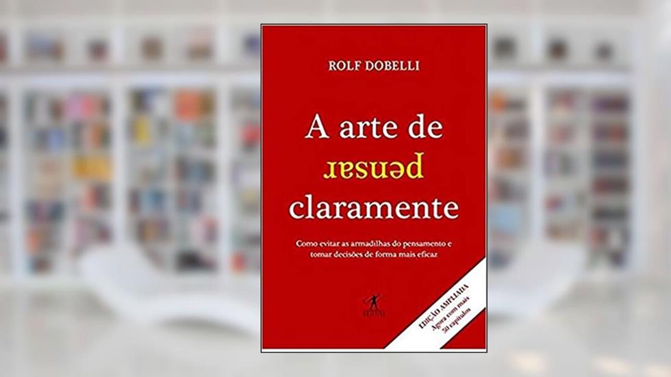 A arte de pensar claramente, do autor Rolf Dobelli