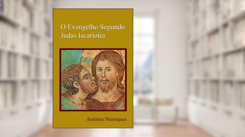 O Evangelho Segundo Judas Iscariotes, do autor Antônio Henriques