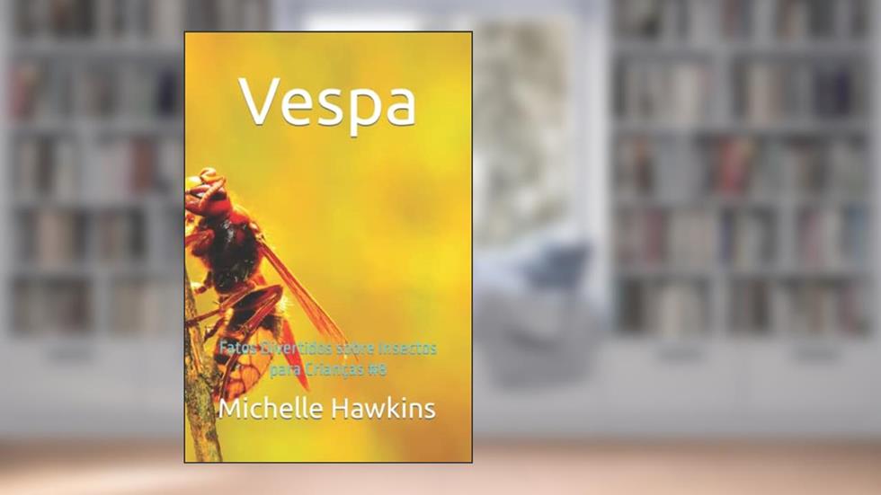 Vespa: Fatos Divertidos sobre Insectos para Crianças #8 (Portuguese Edition), do autor Michelle Hawkins