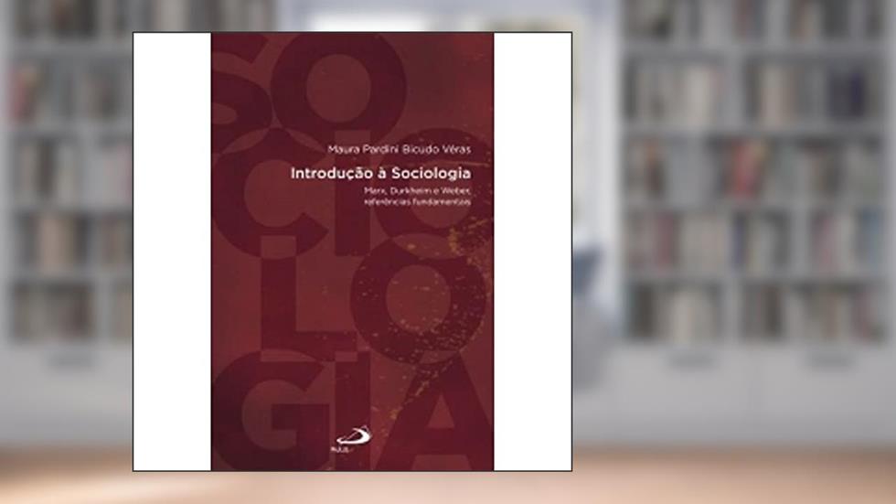 Introdução a Sociologia: Marx, Durkheim e Weber, Referências Fundamentais, do autor Maura Pardini Bicudo Véras