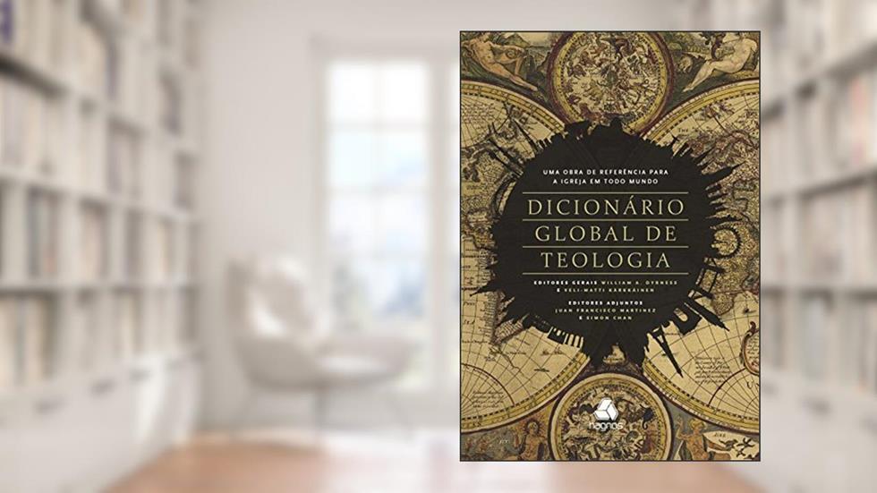 Dicionário global de teologia: Uma obra de referencia para a igreja em todo mundo, do autor Willian A. Dyrnnerr; Veli M. Kärkkaäinen