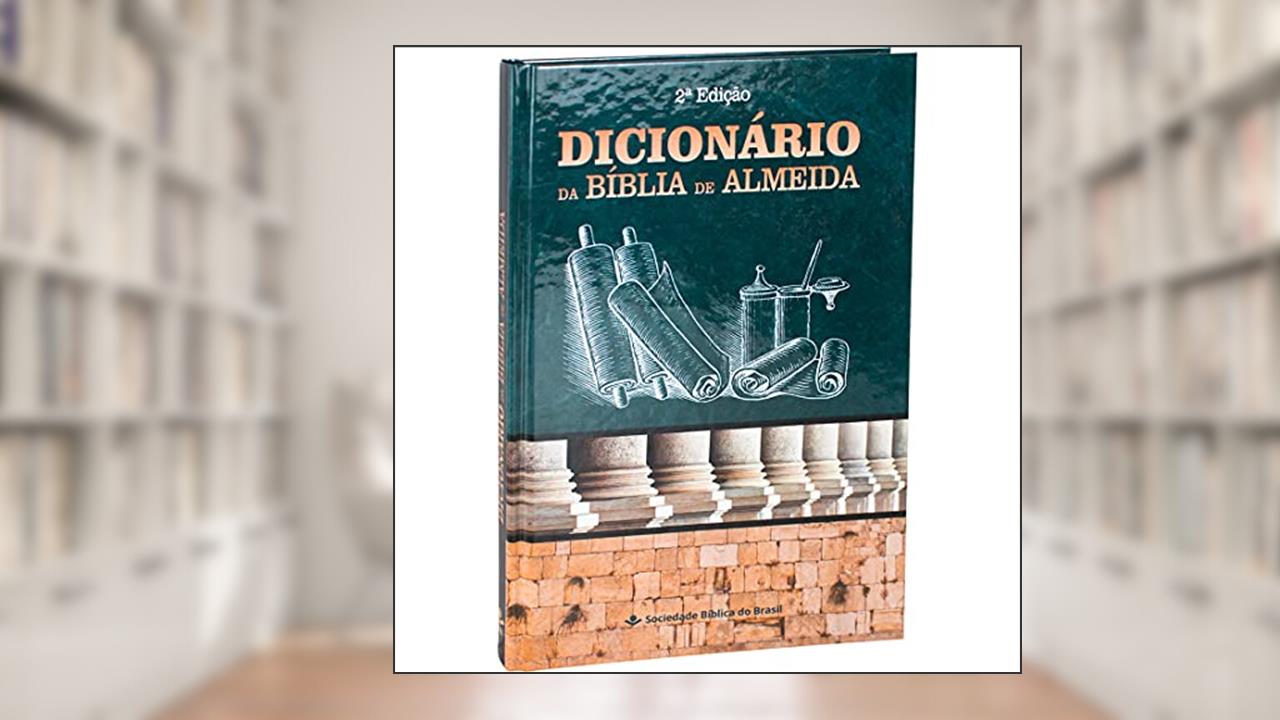 Dicionário da Bíblia de Almeida - 2ª Edição: Almeida Revista e Corrigida (ARC), do autor Sociedade Bíblica do Brasil
