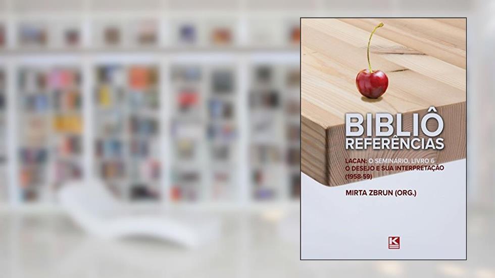 Bibliô Referências: Lacan: O seminário, livro 6: O desejo e sua interpretação, do autor Mirta Zbrun