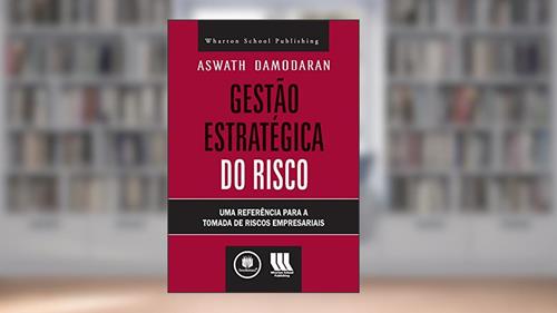 Capa de Gestão Estratégica do Risco: Uma Referência para a Tomada de Riscos Empresariais, do autor Aswath Damodaran
