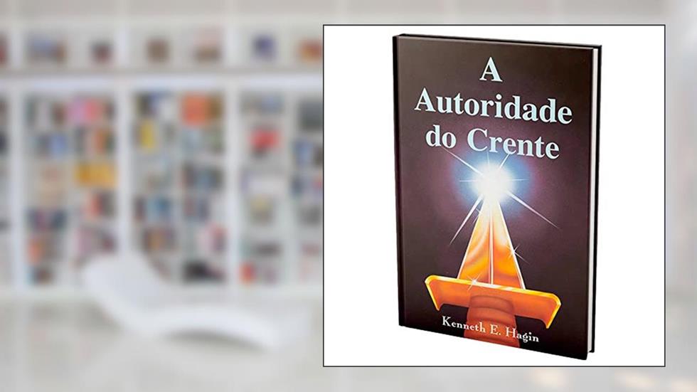 A Autoridade do Crente, do autor Kenneth E. Hagin