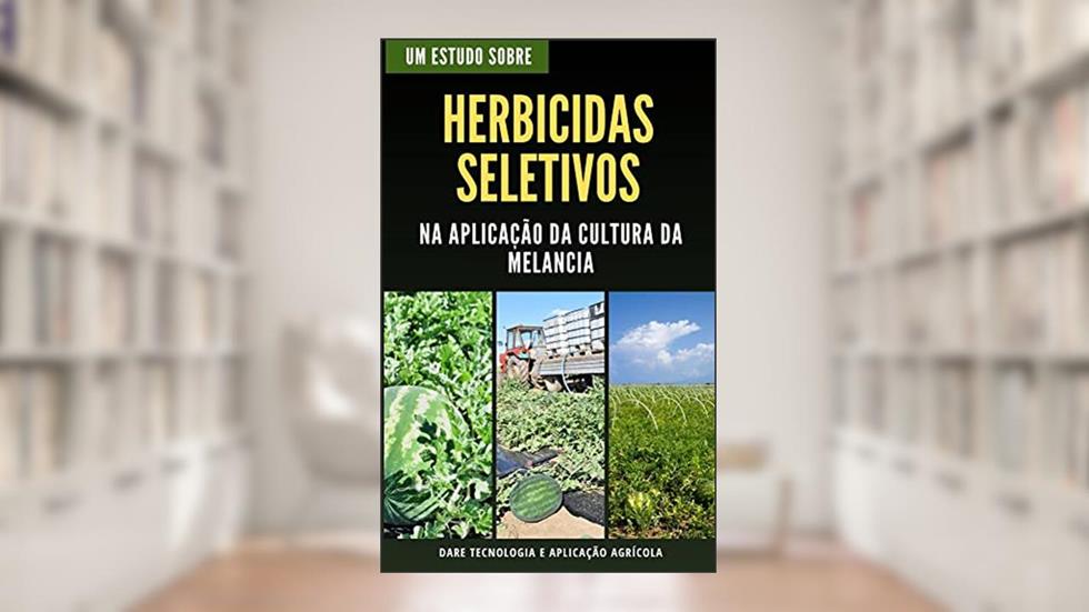 HERBICIDAS SELETIVOS | Na aplicação na cultura da Melancia, do autor DARE AGRO