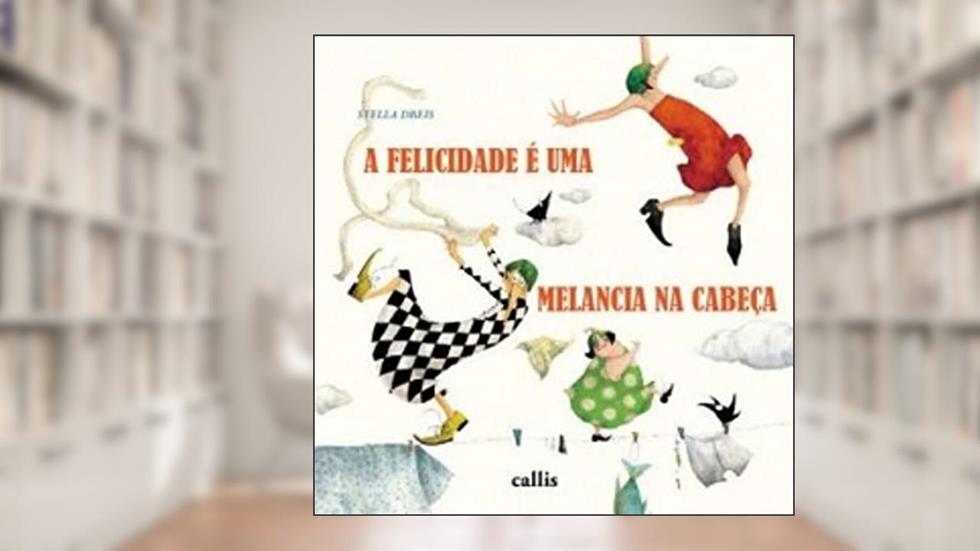 A Felicidade É Uma Melancia na Cabeça, do autor Stella Dreis