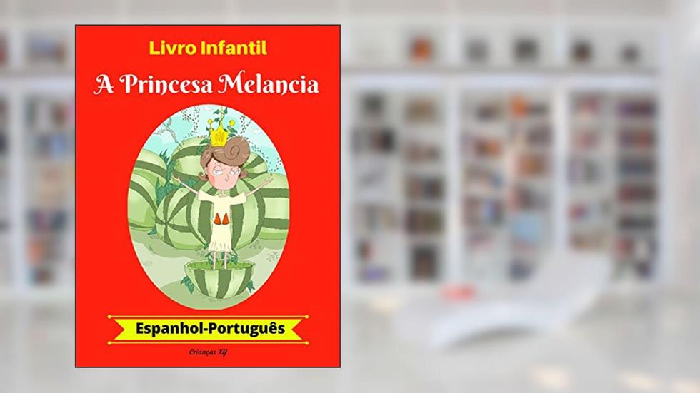 Livro Infantil: A Princesa Melancia (Espanhol-Português) (Espanhol-Português Livro Infantil Bilíngue 1), do autor XY Crianças